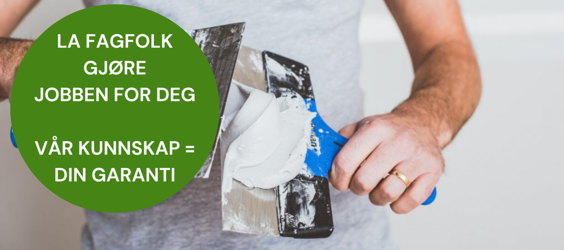 LA FAGFOLK GJØRE JOBBEN FOR DEG VÅR KUNNSKAP= DIN GARANTI LA FAGFOLK GJØRE JOBBEN FOR DEG VÅR KUNNSKAP= DIN GARANTI